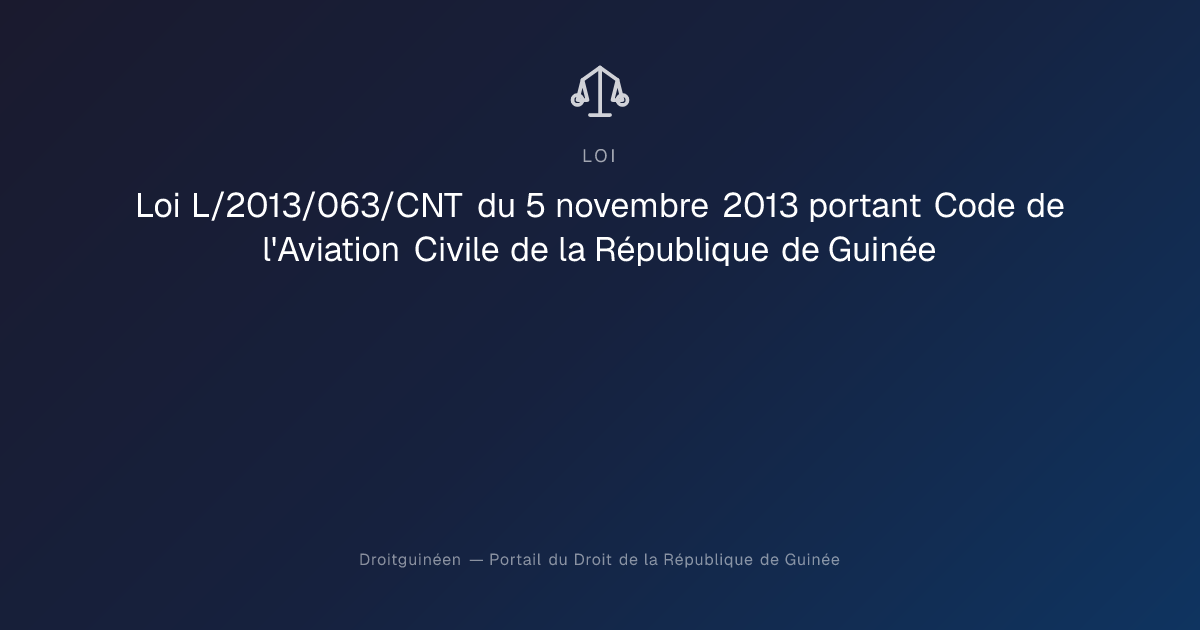 Loi L/2013/063 — Code de l'Aviation Civile de | Droitguinéen